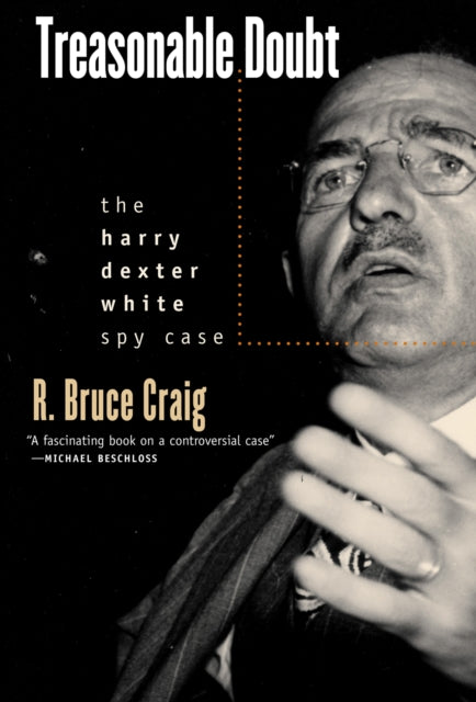 Treasonable Doubt  The Harry Dexter White Spy Case