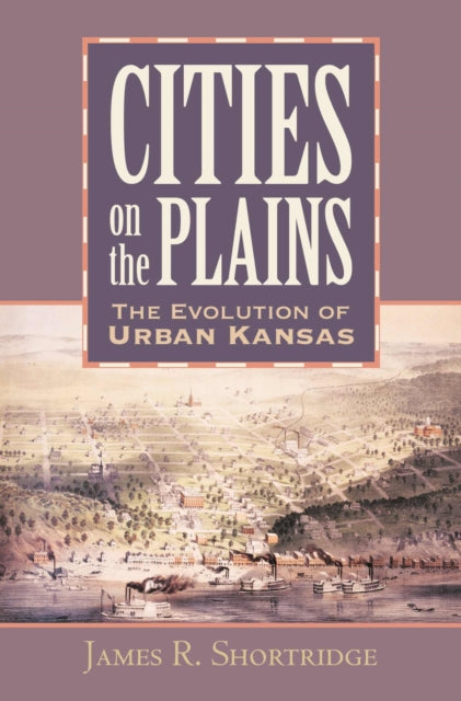 Cities on the Plains  The Evolution of Urban Kansas