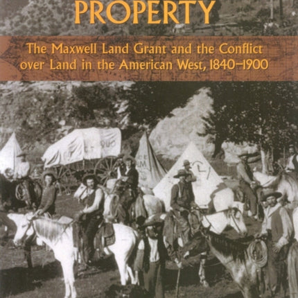Translating Property  The Maxwell Land Grant and the Conflict Over Land in the American West 18401900
