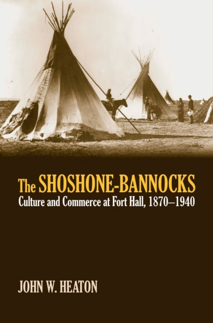 The ShoshoneBannocks  Culture and Commerce at