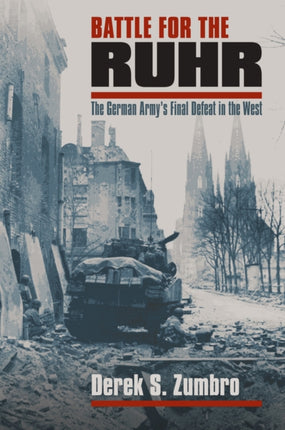 Battle for the Ruhr  The German Armys Final Defeat in the West