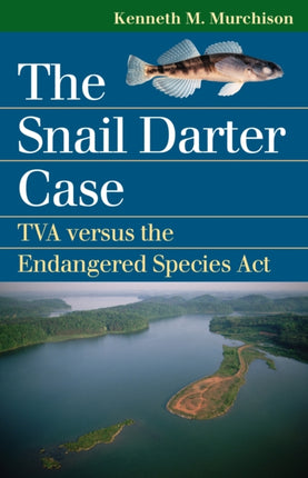 The Snail Darter Case  TVA Versus the Endangered Species Act