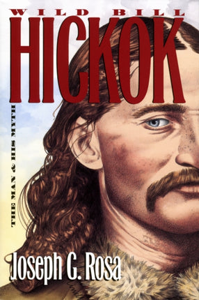 Wild Bill Hickok  The Man and His Myth