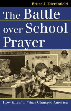 The Battle Over School Prayer: How Engel V. Vitale Changed America