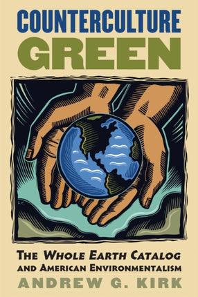 Counterculture Green  The Whole Earth Catalog and American Environmentalism