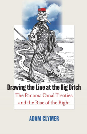 Drawing the Line at the Big Ditch: The Panama Canal Treaties and the Rise of the Right