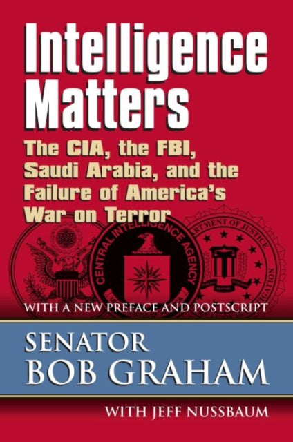 Intelligence Matters  The CIA the FBI Saudi Arabia and the Failure of Americas War on Terror