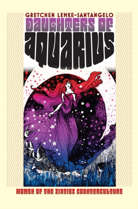 Daughters of Aquarius  Women of the Sixties Counterculture