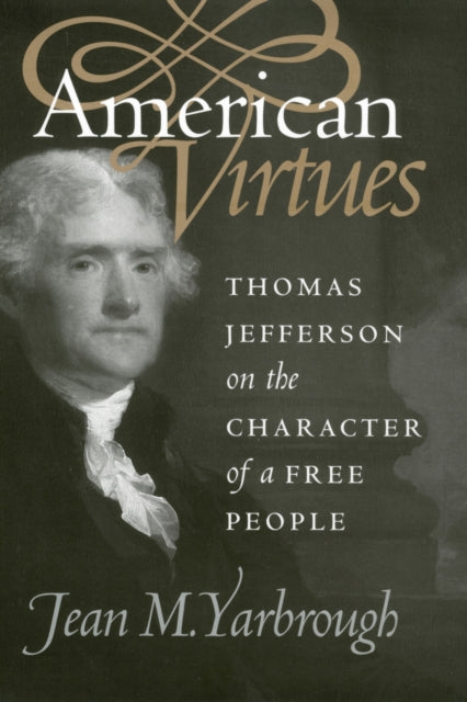 American Virtues  Thomas Jefferson on the Character of a Free People