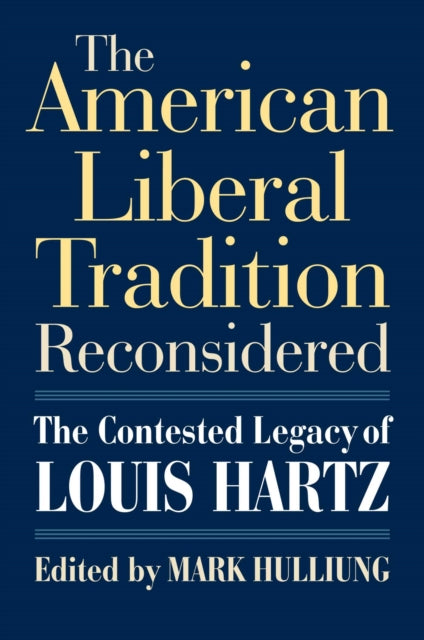 The American Liberal Tradition Reconsidered: The Contested Legacy of Louis Hartz