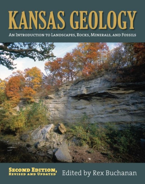 Kansas Geology: An Introduction to Landscapes, Rocks, Minerals, and Fossils