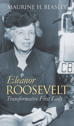 Eleanor Roosevelt  Transformative First Lady