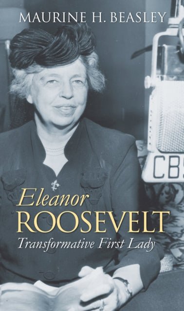 Eleanor Roosevelt  Transformative First Lady
