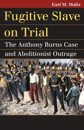Fugitive Slave on Trial  The Anthony Burns Case