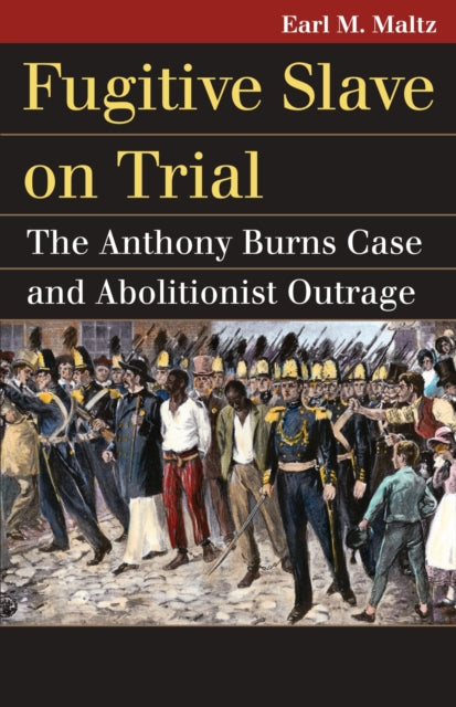 Fugitive Slave on Trial  The Anthony Burns Case
