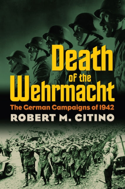 Death of the Wehrmacht  The German Campaigns of 1942