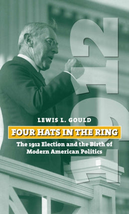 Four Hats in the Ring  The 1912 Election and the