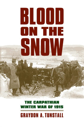 Blood on the Snow  The Carpathian Winter War of 1915