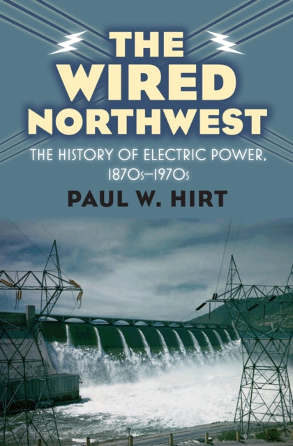 The Wired Northwest  The History of Electric Power 1870s1970s