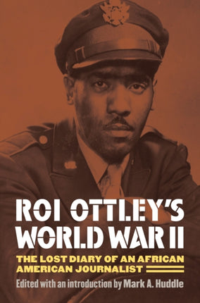 Roi Ottleys World War II  The Lost Diary of an African American Journalist