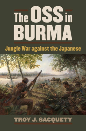The OSS in Burma  Jungle War against the Japanese