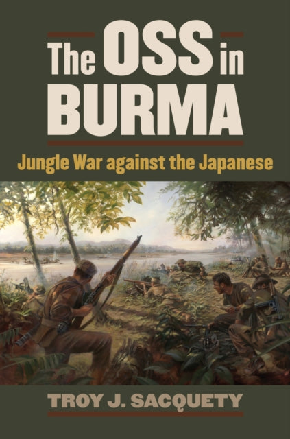 The OSS in Burma  Jungle War against the Japanese