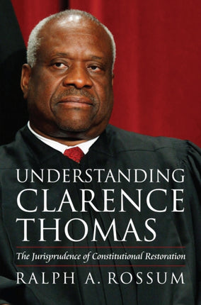 Understanding Clarence Thomas  The Jurisprudence