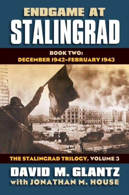 Endgame at Stalingrad: The Stalingrad Trilogy, Volume 3: Book Two: December 1942–January 1943