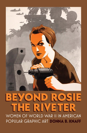 Beyond Rosie the Riveter: Women of World War II in American Popular Graphic Art