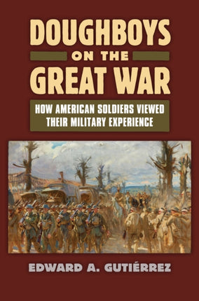 Doughboys on the Great War  How American Soldiers Viewed Their Military Experience