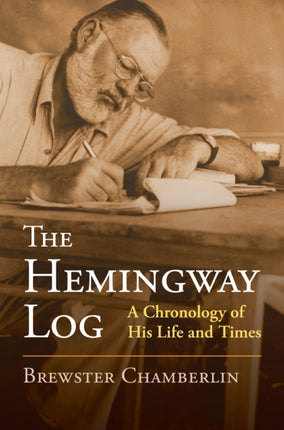 The Hemingway Log  A Chronology of His Life and Times