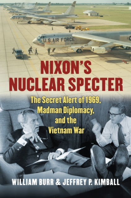 Nixons Nuclear Specter  The Secret Alert of 1969 Madman Diplomacy and the Vietnam War