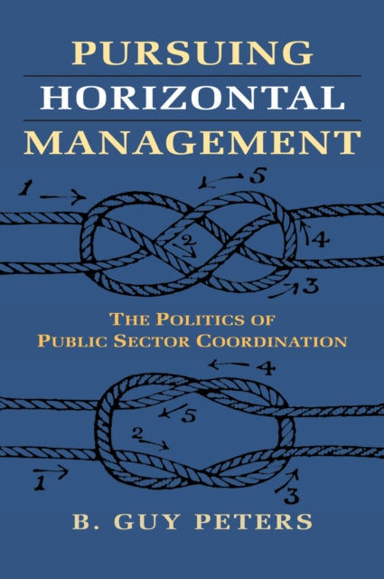 Pursuing Horizontal Management  The Politics of Public Sector Coordination