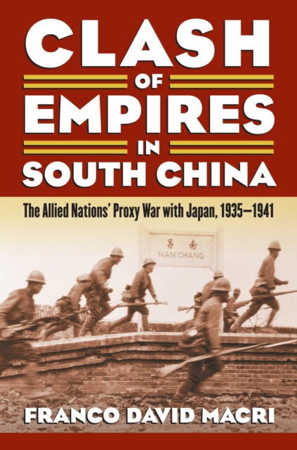 Clash of Empires in South China  The Allied Nations Proxy War with Japan 19351941