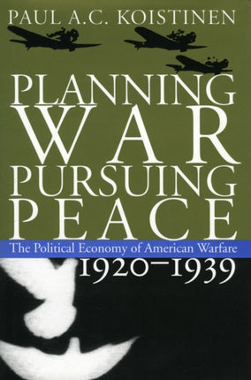 Planning War Pursuing Peace  The Political Economy of American Warfare 19201939 A Magiserial FiveVolume Study
