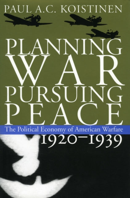 Planning War Pursuing Peace  The Political Economy of American Warfare 19201939 A Magiserial FiveVolume Study