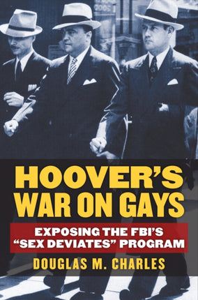 Hoovers War on Gays  Exposing the FBIs Sex