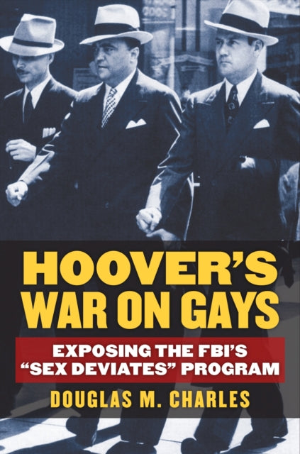 Hoovers War on Gays  Exposing the FBIs Sex
