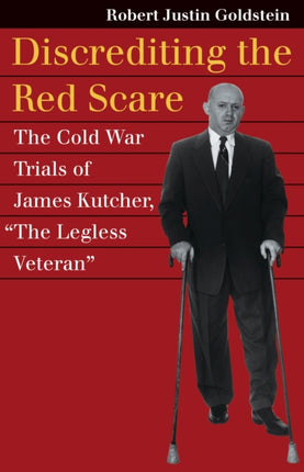 Discrediting the Red Scare  The Cold War Trials of James Kutcher TheLegless Veteran