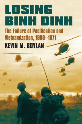 Losing Binh Dinh  The Failure of Pacification and Vietnamization 19691971