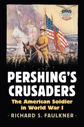 Pershings Crusaders  The American Soldier in
