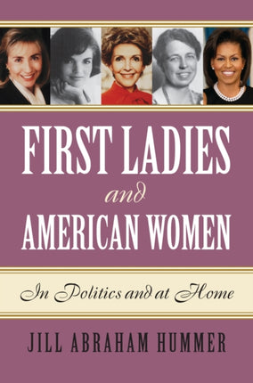 First Ladies and American Women  In Politics and at Home