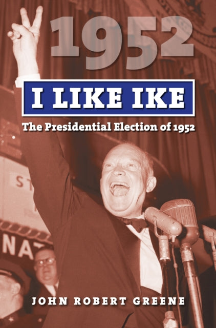 I Like Ike  The Presidential Election of 1952