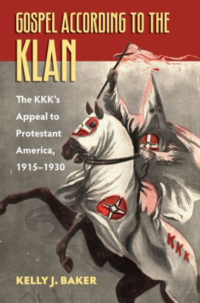 Gospel According to the Klan  The KKKs Appeal to Protestant America 19151930