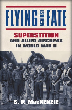 Flying against Fate  Superstition and Allied Aircrews in World War II