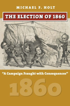 The Election of 1860  A Campaign Fraught with