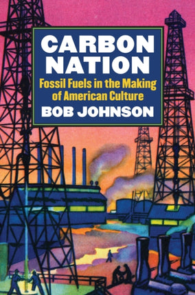 Carbon Nation  Fossil Fuels in the Making of
