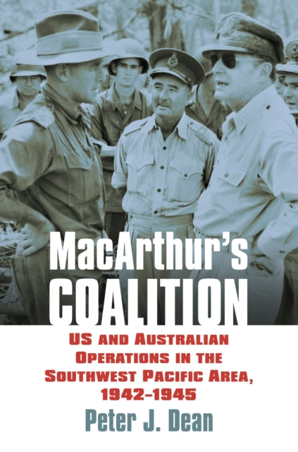 MacArthurs Coalition  US and Australian Military Operations in the Southwest Pacific Area 19421945