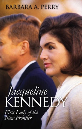 Jacqueline Kennedy  First Lady of the New Frontier