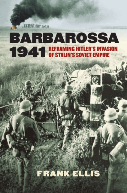 Barbarossa 1941  Reframing Hitlers Invasion of Stalins Soviet Empire